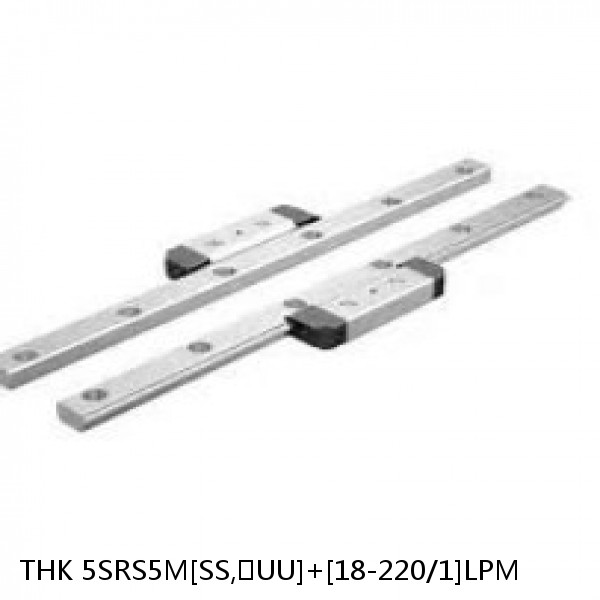 5SRS5M[SS,​UU]+[18-220/1]LPM THK Miniature Linear Guide Caged Ball SRS Series